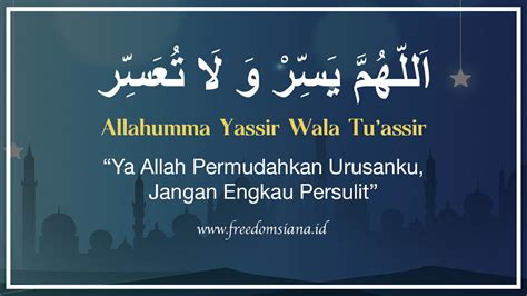 رب يسر ولا تعسر وتمم بالخيرrabbi yassir wala tu'assir wa tammim bil khair(my lord, make this task easy for meand do not make it difficult for me.let my. Allahumma Yassir Wala Tu Assir Dalam Bahasa Arab