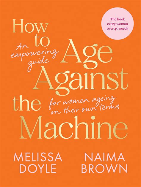 How To Age Against The Machine An Empowering Guide For Women Ageing On