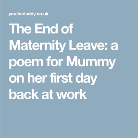 It's normal to be apprehensive and nervous for your first day to first few weeks at a new job. The End of Maternity Leave: a poem for Mummy on her first ...