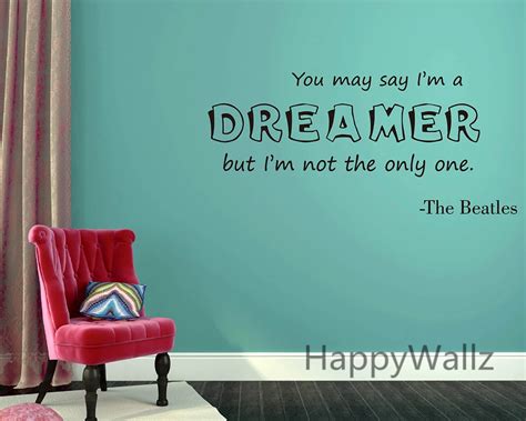 You May Say Im Dreamer Im Not The Only One Motivational Quote Wall