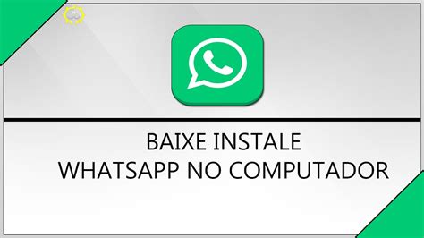 Como Baixar Whatsapp No Computador Como Baixar E Instalar E Usar