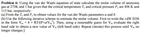 Solved Using Van Der Waals Equation State Calculate Molar Volume Ammonia Gas K Bar