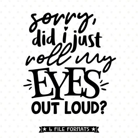 Originally this term simply referred to the aperture at the centre of the human eye, i.e. Funny SVG, Did I just roll my eyes out loud SVG file ...