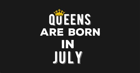 Queens Are Born In July Shirt July Girl July Birthday T July