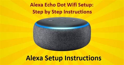 Alexa Echo Dot Wifi Setup Step By Step Instructions