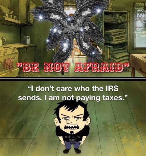 be not afraid i don t care who the irs sends i m not paying taxes know your meme