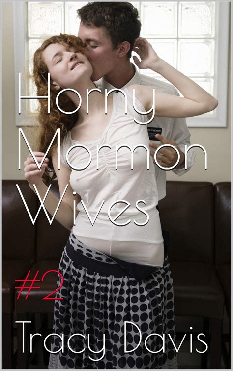 Horny Mormon Wives Hot Wives Erotica Collection By Tracy Davis