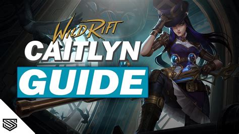 THE ULTIMATE CAITLYN GUIDE BUILD RUNES ABILITIES And MORE Wild