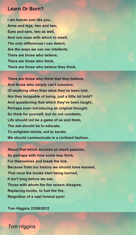 Learn Or Burn Learn Or Burn Poem By Tom Higgins