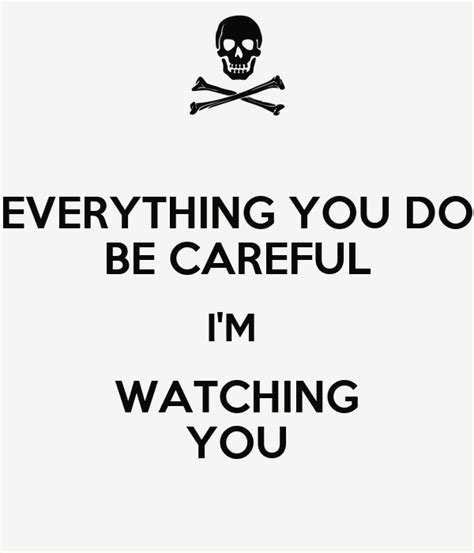 Everything You Do Be Careful Im Watching You Poster Brentlord Keep