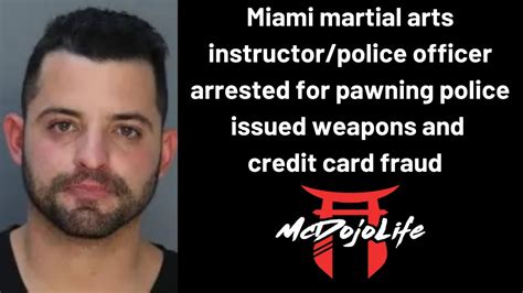 mcdojo news miami martial arts instructor police officer arrested for credit card fraud youtube
