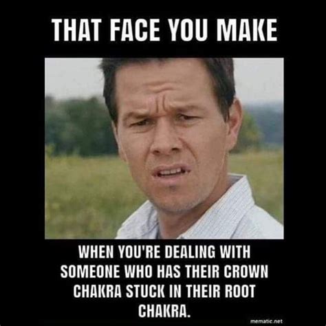 That Face You Make Chakra How To Open Chakras Funny Quotes