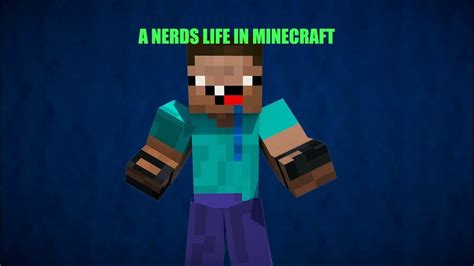 Minecraft A Nerds Life Youtube