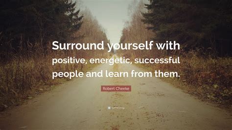 Robert Cheeke Quote “surround Yourself With Positive Energetic