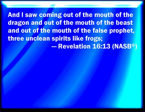 Revelation 1613 And I Saw Three Unclean Spirits Like Frogs Come Out Of