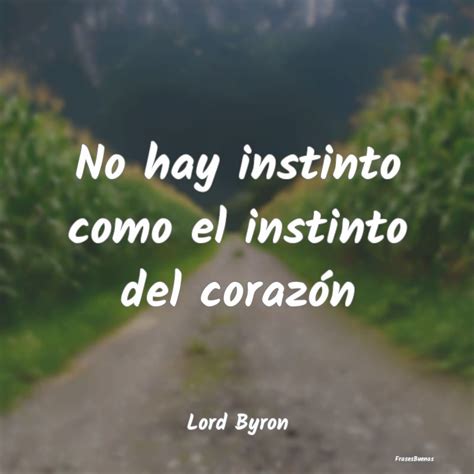 Frases De Lord Byron No Hay Instinto Como El Instinto Del Cor