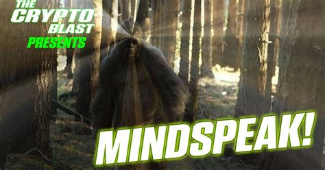 The Crypto Blast Takes A Look At Bigfoot Mindspeak