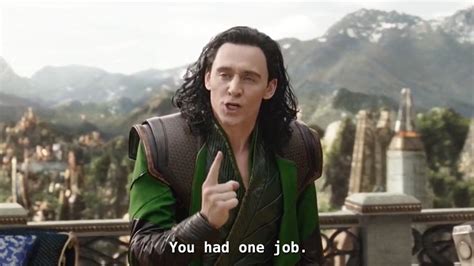 You Had One Job Loki Memes Imgflip
