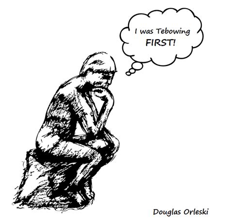 Douglas Orleski The Thinker I Was Tebowing First Cartoon