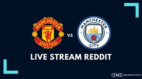 Manchester united soccer streams live reddit info, tv channel: How to Livestream Manchester United vs Manchester City Reddit - NewsAffinity