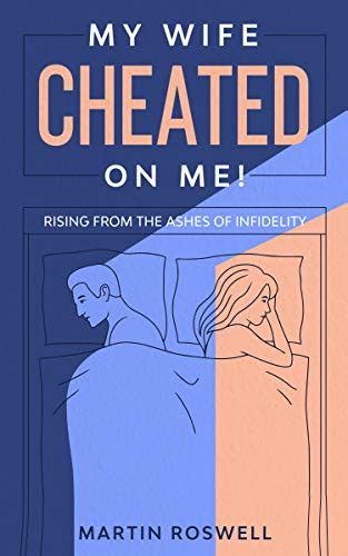 Amazon Com My Wife Cheated On Me Rising From The Ashes Of Infidelity