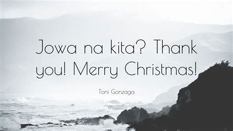 Toni Gonzaga Quote “jowa Na Kita Thank You Merry Christmas”