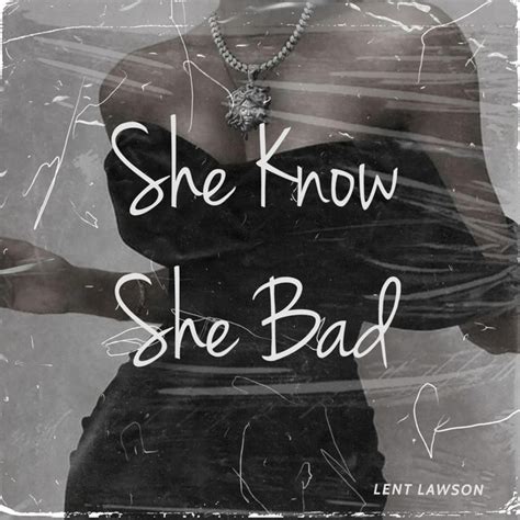 She Know She Bad Single By Lent Lawson Spotify