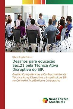 Libro Desafios Para Educação Sec Pela Técnica Ativa Disruptiva do Sip Gestão Competências e