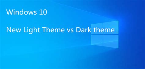 A Closer Look At Windows 10 New Light Vs Dark Theme