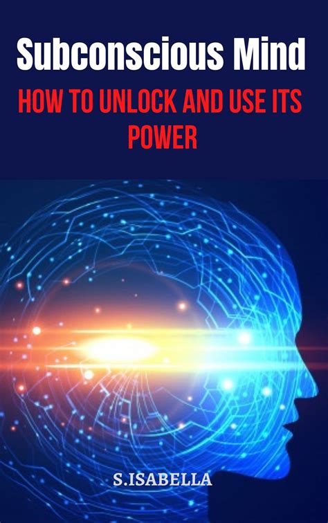 Subconscious Mind How To Unlock And Use Its Power By S Isabella