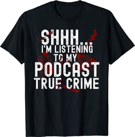 Shhh Im Listening To True Crime Podcast Tee Shirt Shirtelephant Office