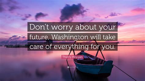 Thierry Meyssan Quote Dont Worry About Your Future