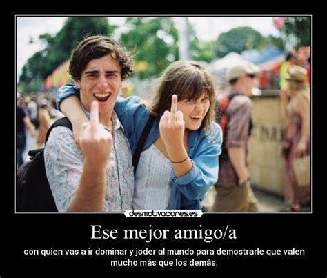Tú has sido parte de mi vida desde hace un tiempo y hoy es momento de agradecerte todas esas veces que no me permitiste hacer una tontería, que me regañaste por volver a buscar a ese. Ese mejor amigo/a | Desmotivaciones