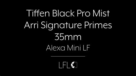 Lfl Tiffen Black Pro Mist Set Filter Test Arri Signature Primes 35mm Youtube