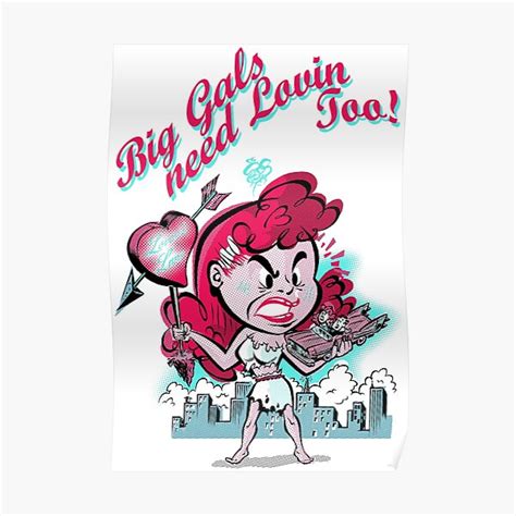 Big Gals Need Lovin Too Poster For Sale By Capncutler Redbubble