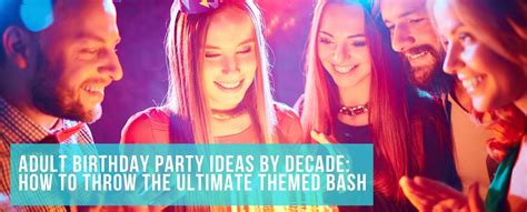 Adult Birthday Party Ideas By Decade How To Throw The Ultimate Themed Bash 2024 Phoenix