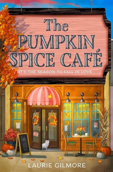 The Pumpkin Spice Café A brand new grumpy x sunshine cozy romantic