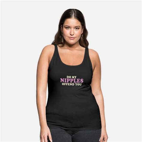 Do My Nipples Offend You Womens Premium Tank Top Spreadshirt
