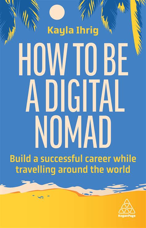 how to be a digital nomad build a successful career while travelling the world by kayla ihrig