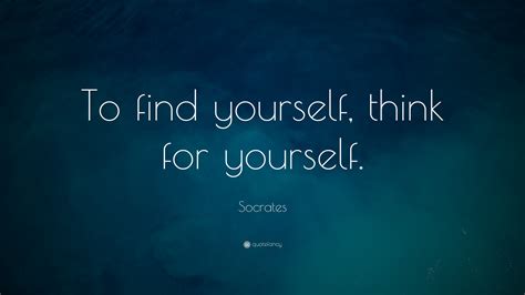 Socrates Quote To Find Yourself Think For Yourself 4 Wallpapers