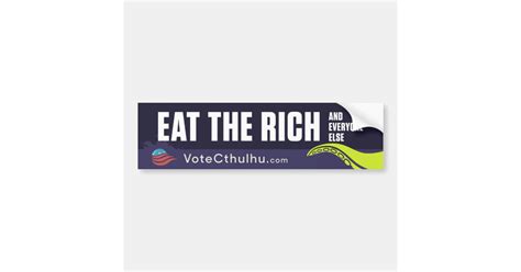 Now, you don't have to settle for the lesser evil. Cthulhu for President 2016 Eat the Rich Bumper Sticker ...
