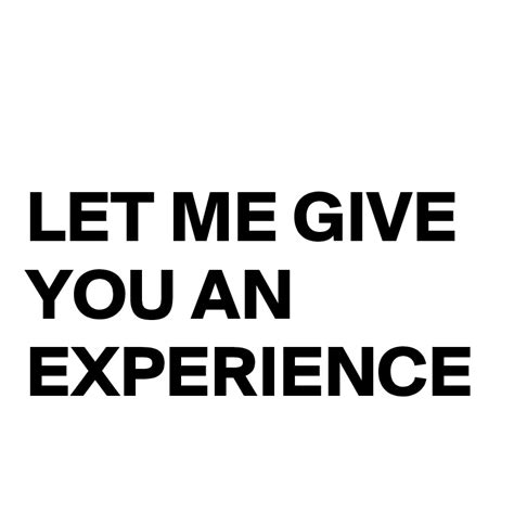 Let Me Give You An Experience Post By Kingsmedia On Boldomatic