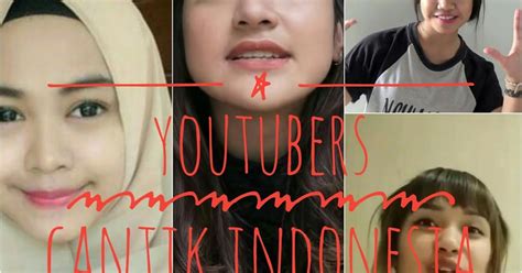 5 Youtubers Cantik Dari Indonesia Yang Bikin Cowok Lupa Diri Pakde Review