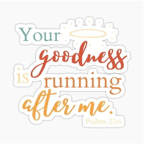 Your Goodness Is Running After Me Psalms 236 Sticker For Sale By
