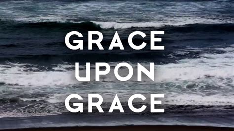 Grace Upon Grace Lyric Video Youtube