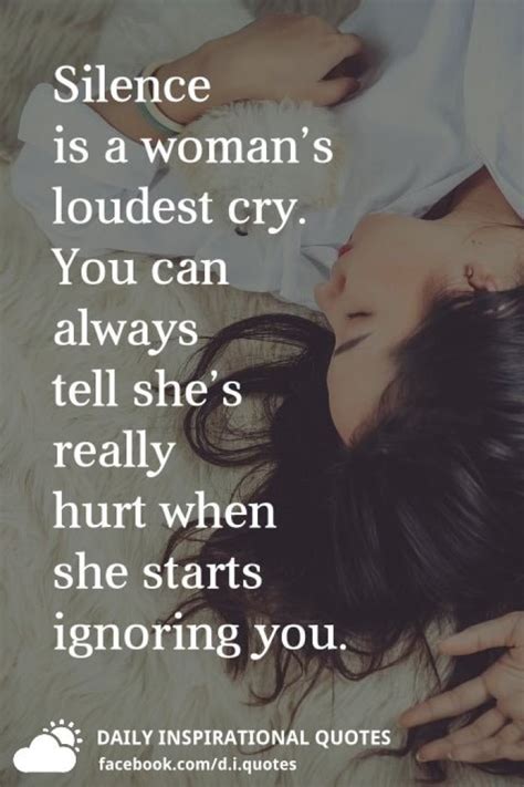 Silence is a power that hold our deep emotions. Silence is a woman's loudest cry. You can always tell she ...