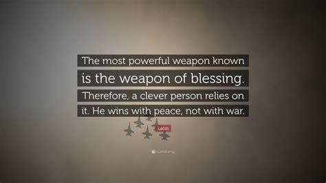 Laozi Quote “the Most Powerful Weapon Known Is The Weapon Of Blessing