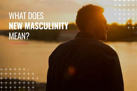 What Does New Masculinity Mean Myhixel Mag