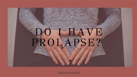 Do I Have Prolapse Taryn Gaudin Pelvic Floor Physio