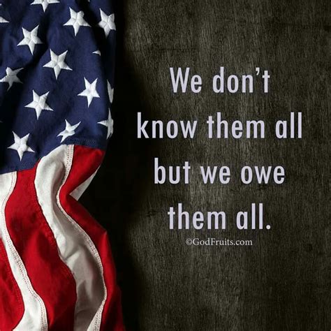 We Dont Know Them All But We Owe Them All Veterans Day Quotes
